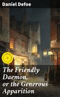   The Friendly Daemon, or the Generous Apparition