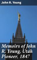   Memoirs of John R. Young, Utah Pioneer, 1847