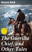   The Guerilla Chief, and Other Tales