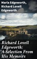   Richard Lovell Edgeworth: A Selection From His Memoirs