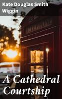   A Cathedral Courtship