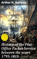   History of the Post-Office Packet Service between the years 1793-1815