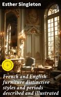   French and English furniture distinctive styles and periods described and illustrated