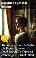 Memoirs of the Duchesse De Dino (Afterwards Duchesse de Talleyrand et de Sagan) , 1841-1850