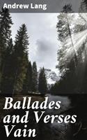   Ballades and Verses Vain