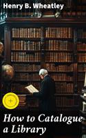   How to Catalogue a Library