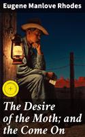 The Desire of the Moth; and the Come On