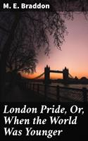London Pride, Or, When the World Was Younger