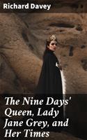 The Nine Days'Queen, Lady Jane Grey, and Her Times