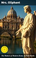   The Makers of Modern Rome, in Four Books