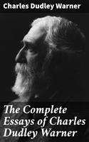   The Complete Essays of Charles Dudley Warner