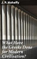   What Have the Greeks Done for Modern Civilisation?