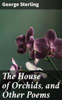 The House of Orchids, and Other Poems