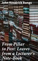   From Pillar to Post: Leaves from a Lecturer's Note-Book