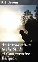   An Introduction to the Study of Comparative Religion
