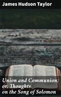   Union and Communion; or, Thoughts on the Song of Solomon