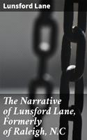   The Narrative of Lunsford Lane, Formerly of Raleigh, N.C