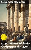   Expositions of Holy Scripture: the Acts