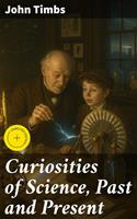   Curiosities of Science, Past and Present