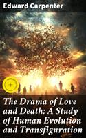   The Drama of Love and Death: A Study of Human Evolution and Transfiguration