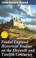 Feudal England: Historical Studies on the Eleventh and Twelfth Centuries