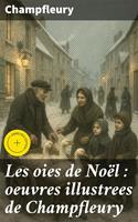   Les oies de No&euml;l : oeuvres illustrees de Champfleury