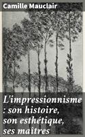   L'impressionnisme : son histoire, son esthétique, ses maîtres