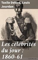   Les célébrités du jour : 1860-61