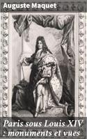   Paris sous Louis XIV : monuments et vues