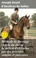 Méthode de dressage rapide du cheval de selle et d'obstacles par des procédés simples et puissants
