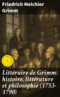   Litt&eacute;raire de Grimm: histoire, litt&eacute;rature et philosophie (1753-1790)