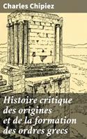  Histoire critique des origines et de la formation des ordres grecs