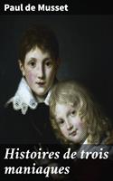   Histoires de trois maniaques
