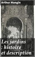   Les jardins : histoire et description
