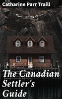   The Canadian Settler's Guide