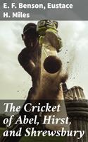  The Cricket of Abel, Hirst, and Shrewsbury