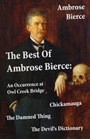  The Best Of Ambrose Bierce: The Damned Thing + An Occurrence at Owl Creek Bridge + The Devil's Dictionary + Chickamauga (4 Classics in 1 Book)