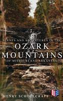   Scenes and Adventures in the Ozark Mountains of Missouri and Arkansas