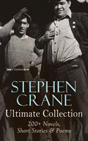   Stephen Crane - Ultimate Collection: 200+ Novels, Short Stories & Poems