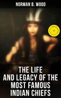   The Life and Legacy of the Most Famous Indian Chiefs