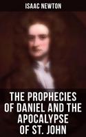   The Prophecies of Daniel and the Apocalypse of St. John