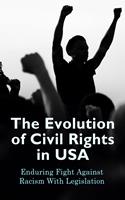 The Evolution of Civil Rights in USA: Enduring Fight Against Racism With Legislation