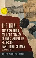   The Trial and Execution, for Petit Treason, of Mark and Phillis, Slaves of Capt. John Codman