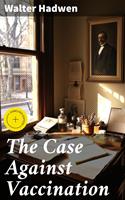   The Case Against Vaccination