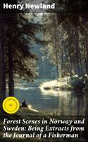   Forest Scenes in Norway and Sweden: Being Extracts from the Journal of a Fisherman