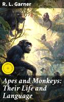   Apes and Monkeys: Their Life and Language