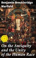   On the Antiquity and the Unity of the Human Race