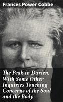   The Peak in Darien, With Some Other Inquiries Touching Concerns of the Soul and the Body