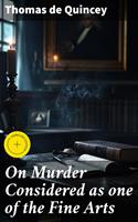   On Murder Considered as one of the Fine Arts