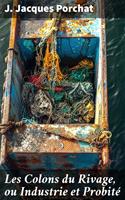   Les Colons du Rivage, ou Industrie et Probit&eacute;